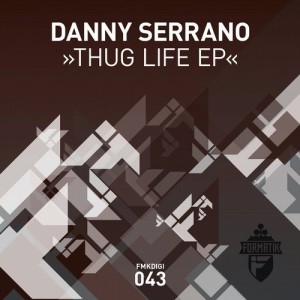 Danny Serrano - Thug Life EP [FMKDIGI043]