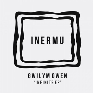 Gwilym Owen – Infinite EP [INERMU007]