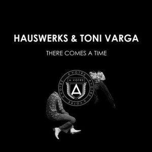 Hauswerks, Toni Varga - There Comes A Time [AVOTRE043]
