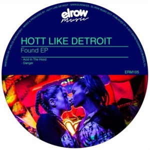 Hott Like Detroit - Found EP [ERM105]
