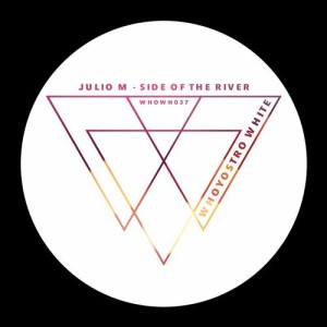 Julio M – Side Of The River [WHOWH037]