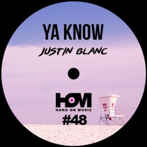 Justin Blanc – Ya Know [HOM48]
