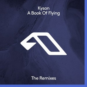 Kyson – A Book Of Flying (The Remixes) [ANJDEE298BD]