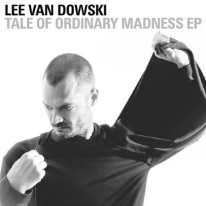 Lee Van Dowski - Tale Of Ordinary Madness EP [CRM180]