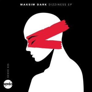 Maksim Dark – Dizziness EP [SENSO025]