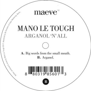 Mano Le Tough – Arganol ’N’ All [MAEVE11D]