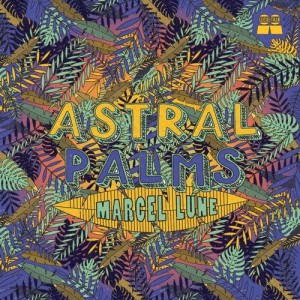 Marcel Lune – Astral Palms [LTCD008]