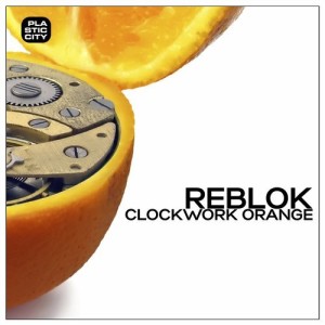 Reblok – Clockwork Orange [PLAY1848]