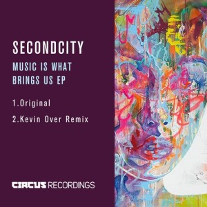 Secondcity - Music Is What Brings Us EP [CIRCUS075]