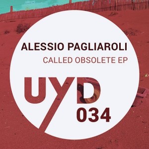 Alessio Pagliaroli – Called Obsolete EP [UYD034]