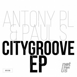 Antony PL, Paul S – Citygroove EP [NFU188]