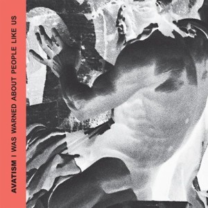 Avatism – I Was Warned About People Like Us [VA069]