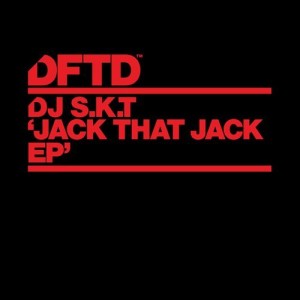 DJ S.K.T – Jack That Jack EP [DFTDS095D]