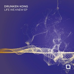 Drunken Kong - Life We Knew EP [TR246]