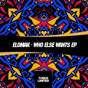 Elomak - Who Else Wants EP [TBSLD016]