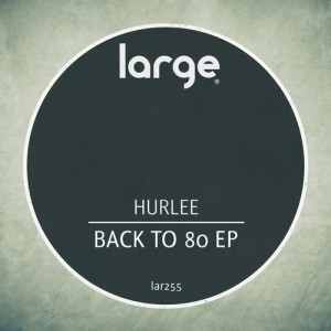 Hurlee – Back To 80 EP [LAR255]
