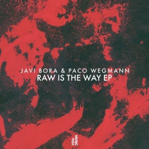 Javi Bora, Paco Wegmann - Raw Is The Way EP [VIVA140]