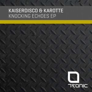 Kaiserdisco, Karotte – Knocking Echoes EP [TR245]