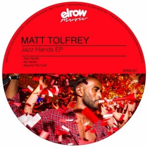 Matt Tolfrey - Jazz Hands EP [ERM107]