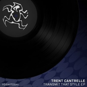 Trent Cantrelle – Transmit That Style EP [YR233]