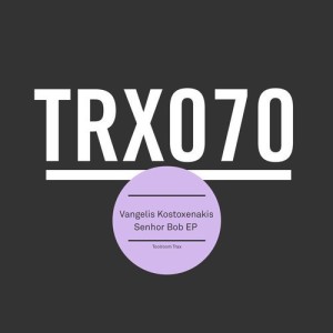 Vangelis Kostoxanakis - Senhor Bob EP [TRX07001Z]