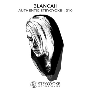 Blancah - Blancah Presents Authentic Steyoyoke #010 [SYYKAS010]