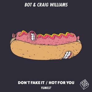 Bot, Craig Williams - Don't Fake It / Hot For You [YUM037]