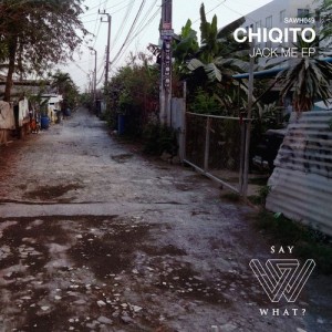 Chiqito – Jack Me [SAWH049]