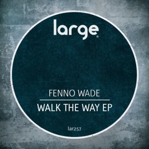 Fenno Wade - Walk The Way [LAR257]