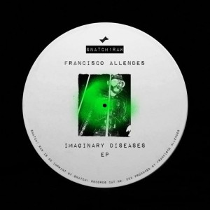 Francisco Allendes – Imaginary Diseases EP [SNATCHRAW002]