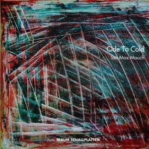 Ian Max Mauch – Ode To Cold [TRAUMV212]