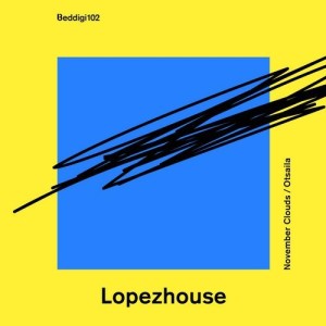 Lopezhouse – November Clouds / Otsaila [BEDDIGI102]