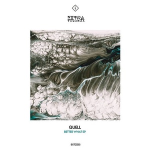 Quell – Better What EP [EXTZ033]