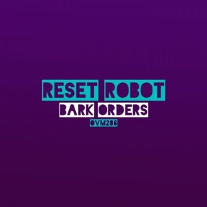 Reset Robot – Bark Orders [OVM286]