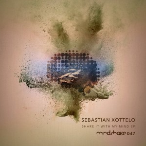 Sebastian Xottelo – Share It With My Mind EP [MINDSHAKE047]