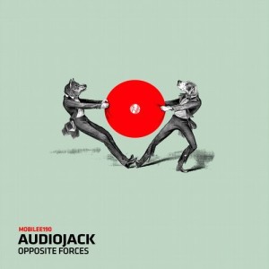 Audiojack - Opposite Forces [MOBILEE190]