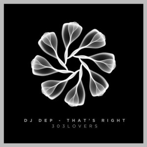 DJ Dep – That’s Right EP [303L1727]
