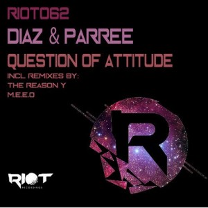 Diaz & Parree – Question of Attitude [RIOT062]