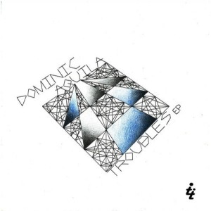 Dominic Aquila – Troubles EP [TT171]