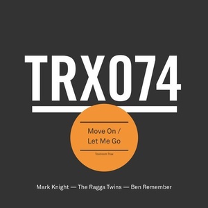 Mark Knight, The Ragga Twins, Ben Remember - Move On / Let Me Go [TRX07401Z]
