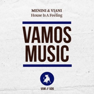Menini & Viani – House Is A Feeling [VAM506]