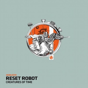 Reset Robot - Creatures Of Time [MOBILEE191]