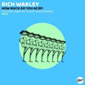 Rich Wakley – How Much Do You Acid? [KR026]