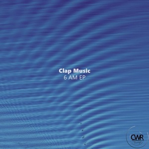 Clap Music – 6 AM EP [CWV243]