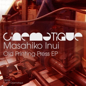 Masahiko Inui – Old Printing Press EP [CIN103]