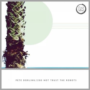 Pete Dorling – Do Not Trust the Robots [LPS208]
