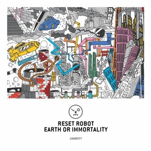 Reset Robot - Earth Or Immortality [LNOE077]