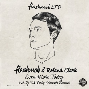 Roland Clark, Flashmob - Even More Today [FMRLTD021]