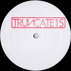 Truncate – Unreleased Mixes [TRUNCATE15]