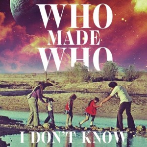 WhoMadeWho - I Don't Know (Remixes)